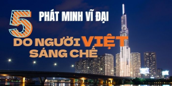 1 5 Phat Minh Vi Dai Do Nguoi Viet Sang Che